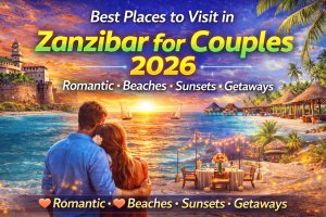 Best Places to Visit in Zanzibar for Couples (2026 Romantic Travel Guide)